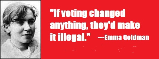 If voting changed anything they'd make it illegal